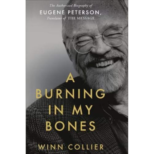 A Burning in My Bones: The Authorized Biography of Eugene Peterson, Translator of the Message von Authentic Media