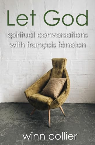 Let God: Spiritual Conversations with Francois Fenelon von Dirty Paper Press