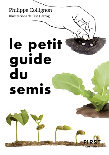 Le Petit Guide du semis: 40 plantes potagères à semer soi-même von FIRST