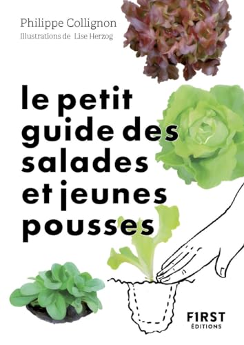 Le Petit Guide jardin des salades toutes saisons: 70 variétés à semer, planter et déguster von FIRST