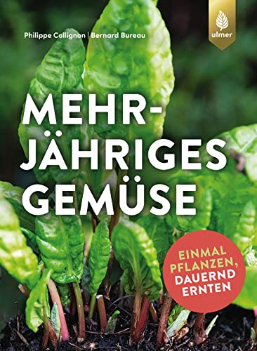 Mehrjähriges Gemüse: Einmal pflanzen, dauernd ernten von Verlag Eugen Ulmer