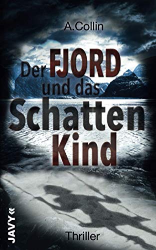 Der Fjord und das Schattenkind: Thriller von JAVY Verlag