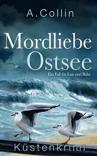 Mordliebe Ostsee: Küstenkrimi (Ein Fall für Lux und Bähr 5) (Die Ostseekommissare Lux und Bähr, Band 5)