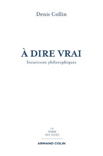 À dire vrai - Incursions philosophiques: Incursions philosophiques