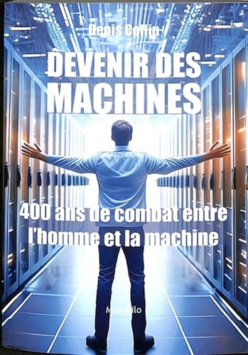 Devenir des machines: 400 ans de combat entre l'homme et la machine von Max Milo Editions