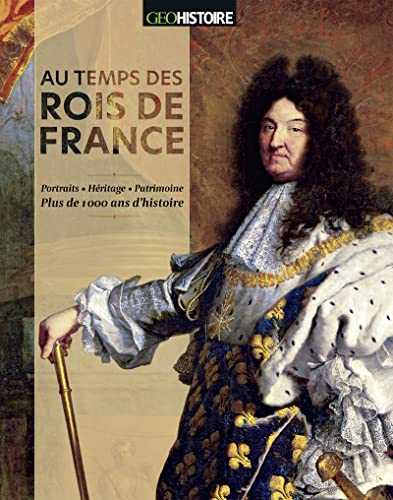 Au temps des rois de France: Portraits, héritage, patrimoine : Plus de 1000 ans d'histoire von Editions Prisma