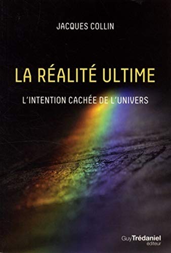 La réalité ultime: L'intention cachée de l'univers von TREDANIEL