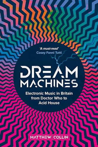 Dream Machines: Electronic Music in Britain from Doctor Who to Acid House