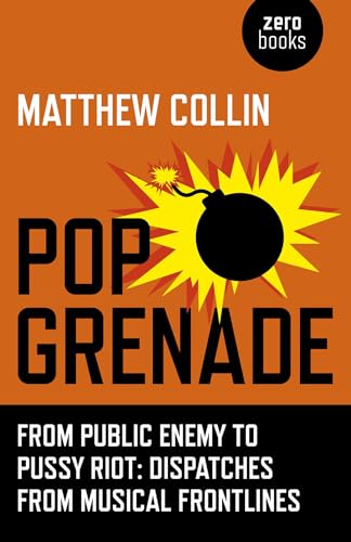 Pop Grenade: From Public Enemy to Pussy Riot - Dispatches from Musical Frontlines von Zero Books