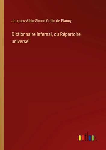 Dictionnaire infernal, ou Répertoire universel von Outlook Verlag