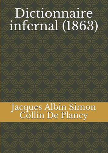 Dictionnaire infernal: répertoire universel des êtres, des personnages, des livres, des faits et des choses qui tiennent aux esprits (1863) -729 pages