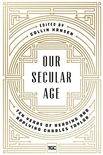 Our Secular Age: Ten Years of Reading and Applying Charles Taylor von Gospel Coalition