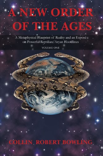 A New Order Of The Ages: Volume One: A Metaphysical Blueprint Of Reality And An Exposé On Powerful Reptilian/Aryan Bloodlines von iUniverse