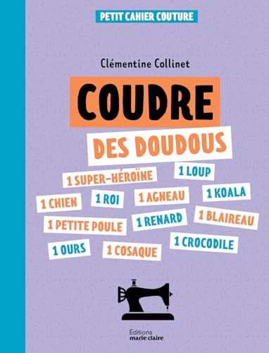 Petits cahiers couture : Coudre des doudous Petits cahiers couture : Coudre des doudous von MARIE-CLAIRE
