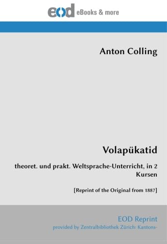 Volapükatid: theoret. und prakt. Weltsprache-Unterricht, in 2 Kursen [Reprint of the Original from 1887] von EOD Network