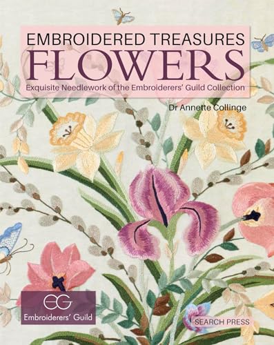 Embroidered Treasures: Flowers: Exquisite Needlework of the Embroiderers' Guild Collection Embroidered Treasures: Flowers: Exquisite Needlework of the Embroiderers' Guild Collection von Search Press