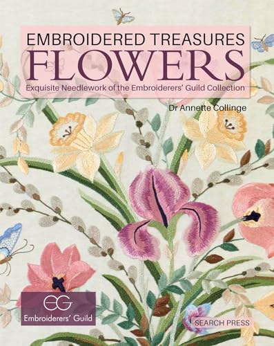 Embroidered Treasures: Flowers: Exquisite Needlework of the Embroiderers' Guild Collection von Search Press