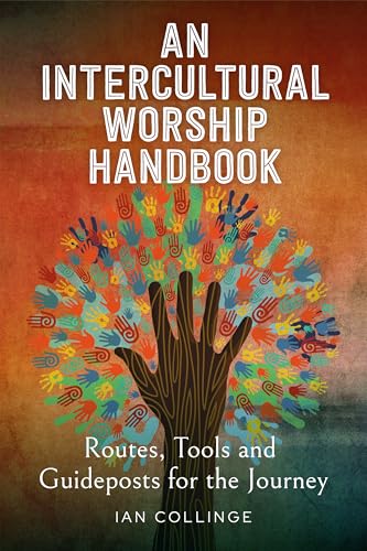 An Intercultural Worship Handbook: Routes, Tools and Guideposts for the Journey An Intercultural Worship Handbook: Routes, Tools and Guideposts for the Journey von Canterbury Press Norwich