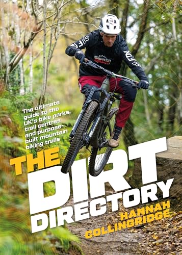 The Dirt Directory: The ultimate guide to the UK’s bike parks, trail centres and purpose-built mountain biking trails The Dirt Directory: The ultimate guide to the UK’s bike parks, trail centres and purpose-built mountain biking trails von Vertebrate Publishing Ltd