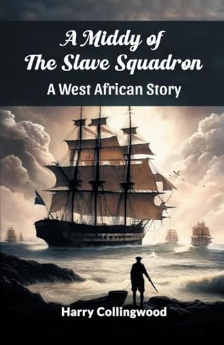 A Middy of the Slave Squadron A West African Story A Middy of the Slave Squadron A West African Story von Double 9 Books