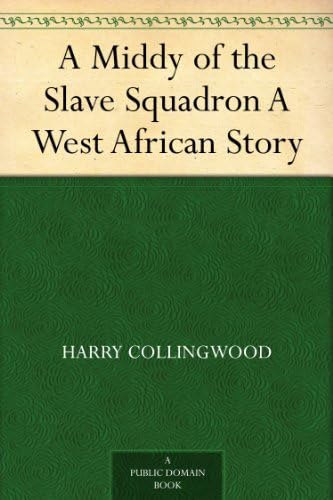 A Middy of the Slave Squadron: A West African Story A Middy of the Slave Squadron: A West African Story von Anson Street Press