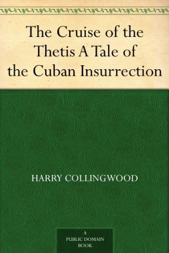 The Cruise of the Thetis: A Tale of the Cuban Insurrection The Cruise of the Thetis: A Tale of the Cuban Insurrection von Anson Street Press
