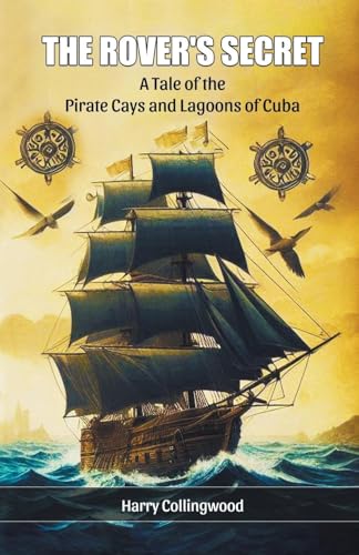 The Rover's Secret A Tale of the Pirate Cays and Lagoons of Cuba The Rover's Secret A Tale of the Pirate Cays and Lagoons of Cuba von Double 9 Books