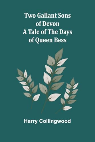 Two Gallant Sons of Devon: A Tale of the Days of Queen Bess Two Gallant Sons of Devon: A Tale of the Days of Queen Bess von Alpha Edition