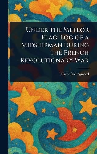 Under the Meteor Flag: Log of a Midshipman During the French Revolutionary War Under the Meteor Flag: Log of a Midshipman During the French Revolutionary War von Anson Street Press