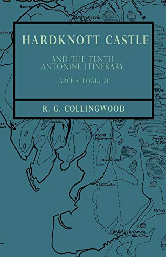 Hardknott Castle and the Tenth Antonine Itinerary - Archaelogia 71 von White Press