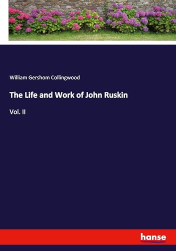 The Life and Work of John Ruskin: Vol. II von hansebooks