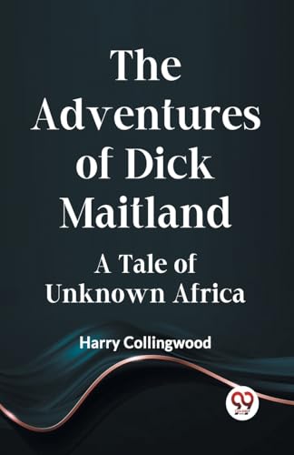 The Adventures of Dick Maitland A Tale of Unknown Africa von Double9 Books
