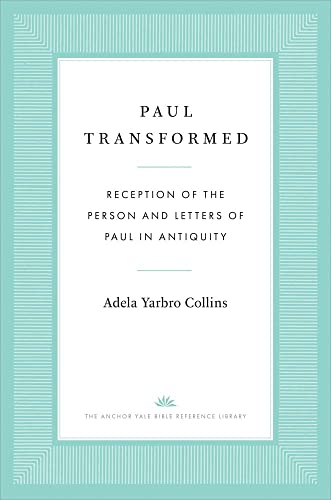 Paul Transformed: Reception of the Person and Letters of Paul in Antiquity (The Anchor Yale Bible Reference Library) von Yale University Press