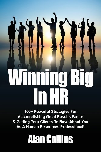 Winning Big In HR: 100+ Powerful Strategies For Accomplishing Great Results Faster & Getting Your Clients To Rave About You As A Human Resources Professional! von Successinhr.com