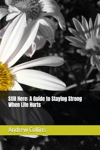 Still Here: A Guide to Staying Strong When Life Hurts von Independently published