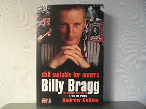 Still Suitable for Miners: Billy Bragg : The Official Biography: Still Suitable for Miners - The Official Biography
