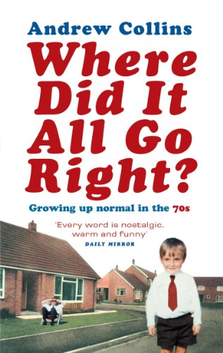 Where Did It All Go Right?: Growing Up Normal in the 70s