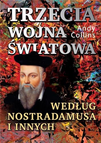 Trzecia wojna światowa według Nostradamusa i innych