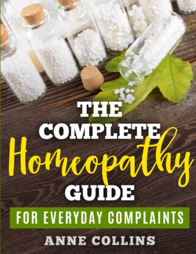 The Complete Homeopathy Guide - For Everyday Complaints von Independently published