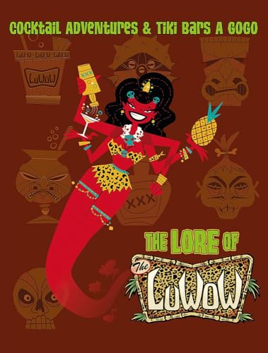 The Lore of the Luwow: Cocktail Adventures and Tiki Bars a Go-go