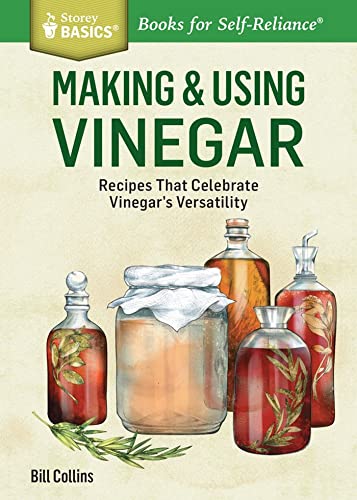 Making & Using Vinegar: Recipes That Celebrate Vinegar's Versatility. A Storey BASICS® Title von Workman Publishing