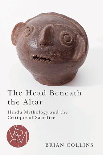 The Head Beneath the Altar: Hindu Mythology and the Critique of Sacrifice (Studies in Violence, Mimesis, and Culture) von Michigan State University Press