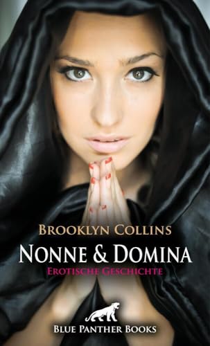 Nonne und Domina | Erotische Geschichte + 1 weitere Geschichte: Die Schauspielerin Cora muss als Domina einspringen ... (Love, Passion & Sex) von blue panther books