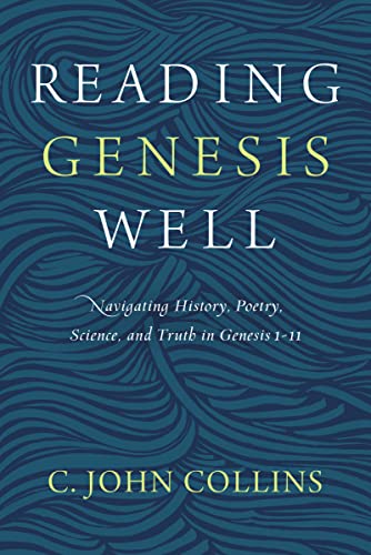 Reading Genesis Well: Navigating History, Poetry, Science, and Truth in Genesis 1-11 von Zondervan