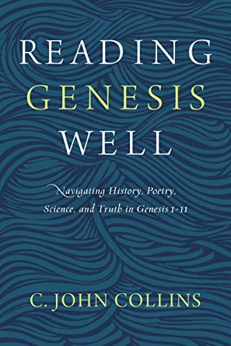 Reading Genesis Well: Navigating History, Poetry, Science, and Truth in Genesis 1-11