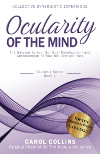 Ocularity of the Mind: The Gateway to Your Spiritual Development and Advancement of Your Intuitive Abilities (Collective Synergistic Experience, Band 1)