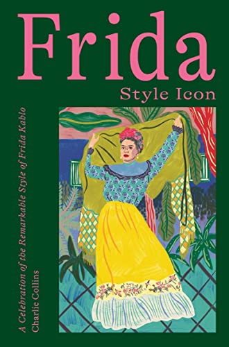 Frida: Style Icon: A Celebration of the Magical Style of Frida Kahlo von HARDIE GRANT BOOKS