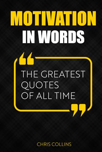 Motivation in Words: The Greatest Quotes of All Time von Independently published