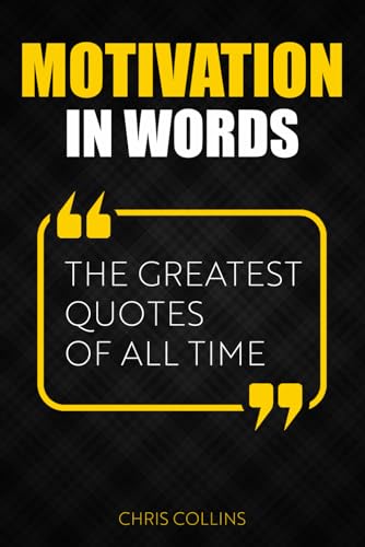 Motivation in Words: The Greatest Quotes of All Time von Independently published