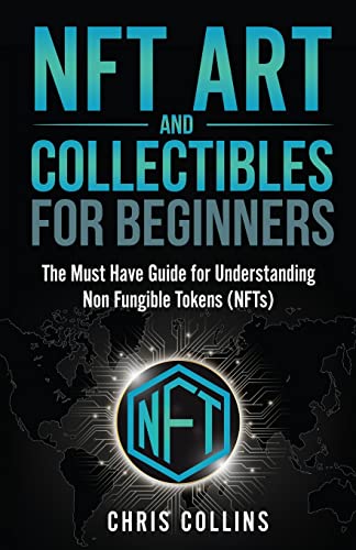 NFT Art and Collectibles for Beginners: The Must Have Guide for Understanding Non Fungible Tokens (NFTs) von Marketing Forte LLC